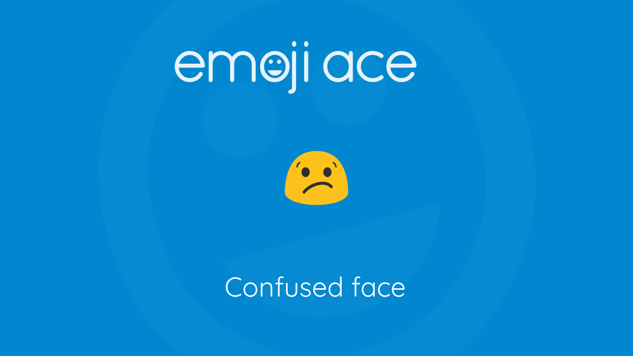 😕 Confused face - Emoji Ace