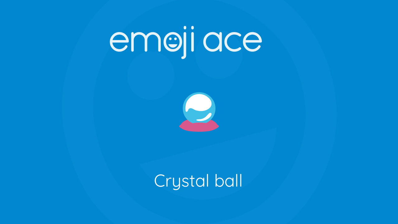 🔮 Crystal ball Emoji Ace