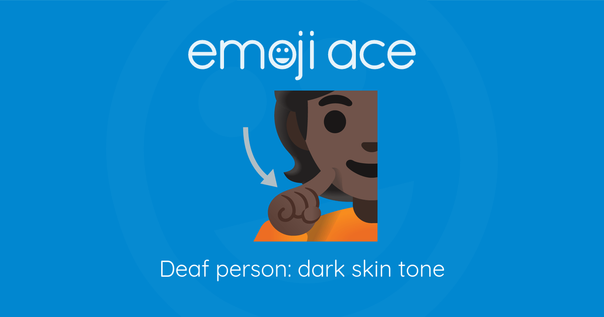 🧏🏿 Deaf person: dark skin tone | Emoji Ace