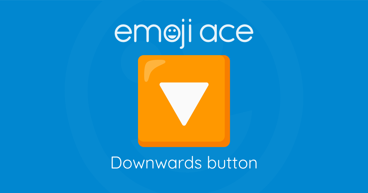 🔽 Downwards button | Emoji Ace