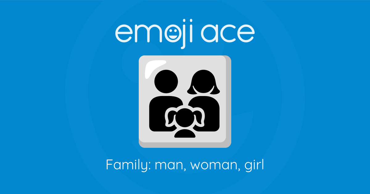 👨‍👩‍👧 Family: man, woman, girl | Emoji Ace