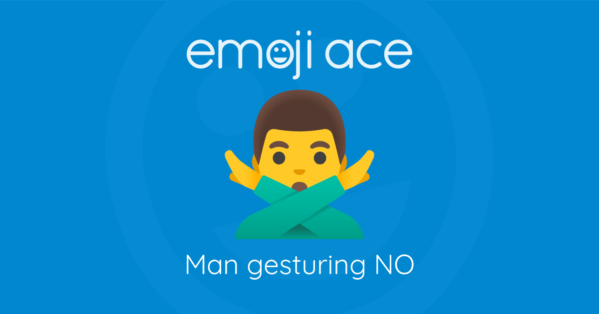 🙅‍♂️ Man gesturing NO | Emoji Ace