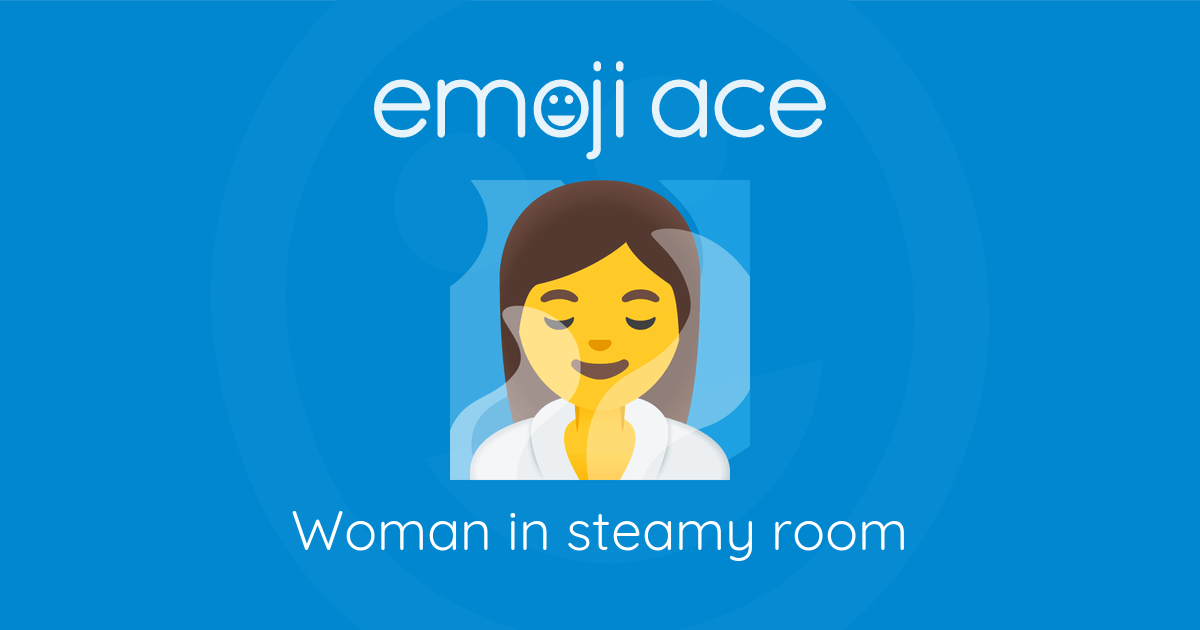 🧖‍♀️ Woman in steamy room | Emoji Ace