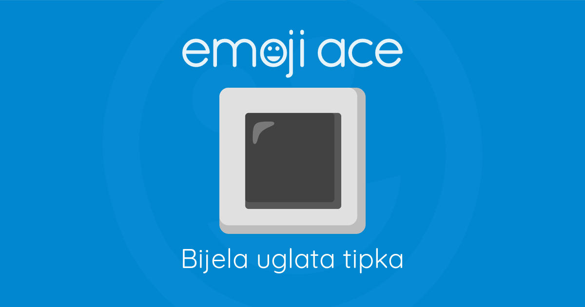 🔳 Bijela uglata tipka | Emoji Ace